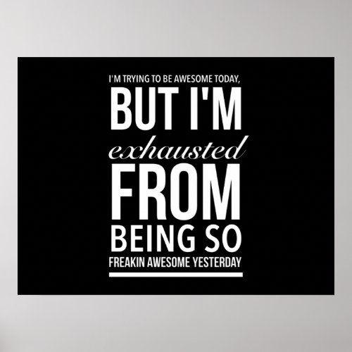Exhausted from being freaking awesome funny quote poster