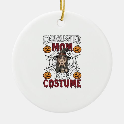 Exhausted Mom Is Costume Halloween Witch Coffee Pu Ceramic Ornament