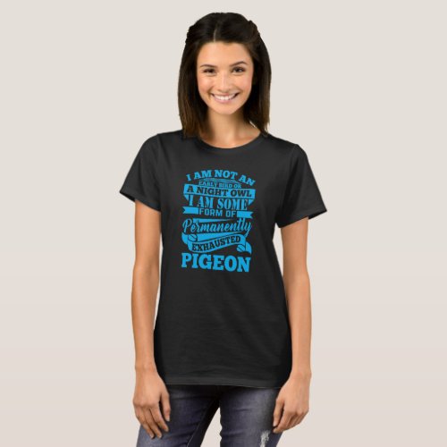 Exhausted Pigeon _ Funny Sarcastic Comment T_Shirt