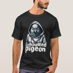 Exhausted Pigeon T-Shirt