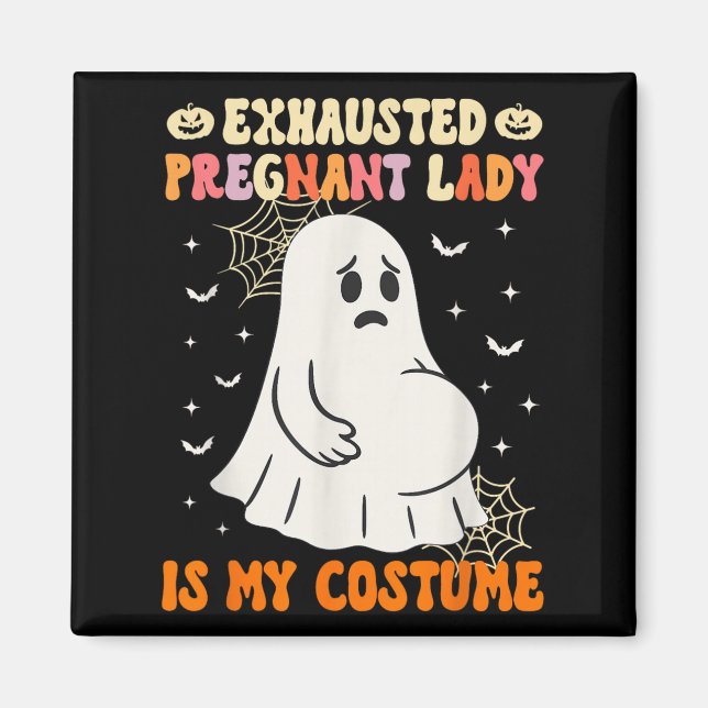 Exhausted Pregnant Lady Is My Costume Halloween Pr Magnet (Front)