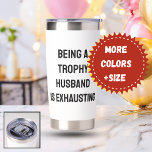 Exhausted Trophy Husband Stainless Steel Tumbler<br><div class="desc">Keep your coffee hot on those long shopping trips or your iced tea refreshingly cold while managing the household with this "Being a Trophy Husband Is Exhausting" insulated tumbler. A funny and practical gift for the modern husband.</div>