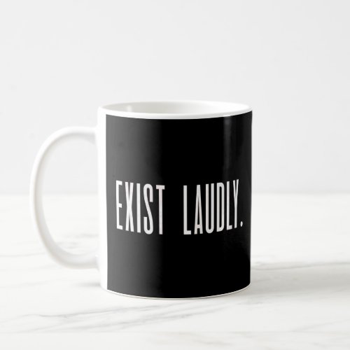 Exist Loudly Feminist Slogan Support Feminism Pro  Coffee Mug
