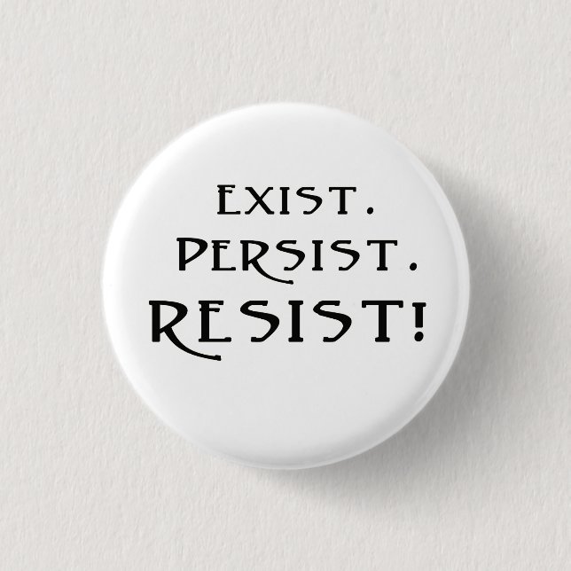 Exist. Persist. Resist! Button (Front)