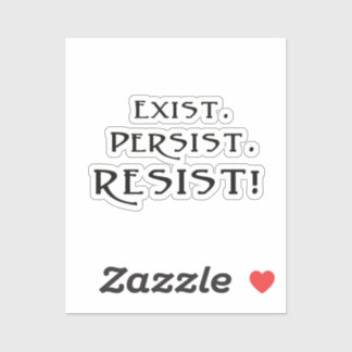 Exist. Persist. Resist! Sticker