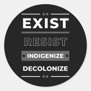 Exist Resist Indigenize Decolonize Classic Round Sticker