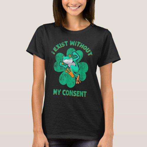 Exist Without My Consent Funny Frog Meme Shamrock  T_Shirt