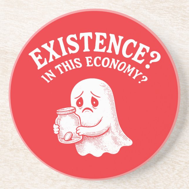 Existence? In this economy? Boo, I’ll pass. Coaster (Front)