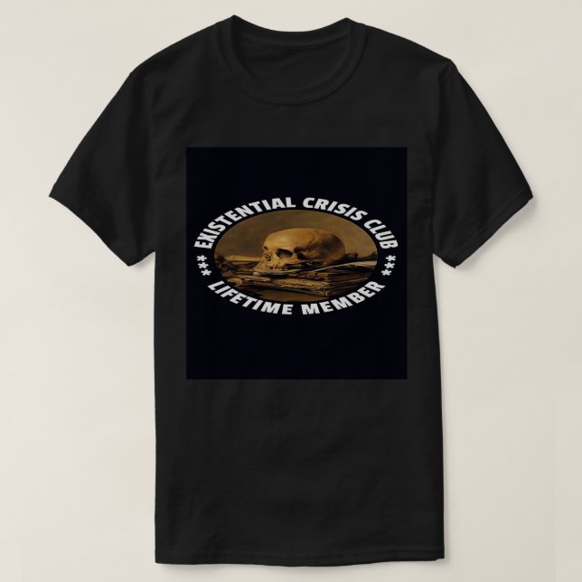 Existential crisis club T-Shirt (Design Front)
