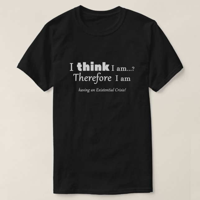 Existential Crisis T-Shirt (Design Front)