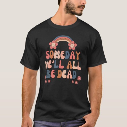 Existential Dread Someday Well All Be Dead Vintag T_Shirt