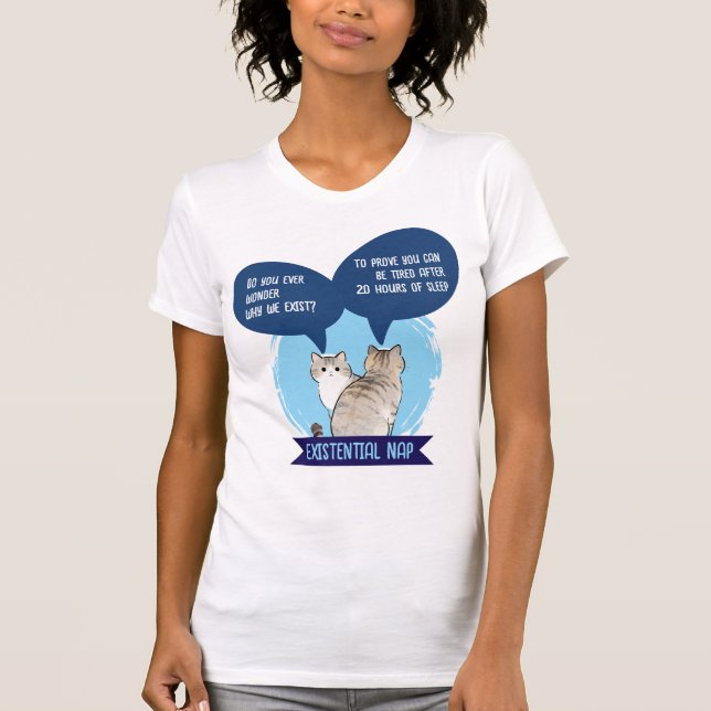 Existential Nap Funny Cat Sleep Humor Quote T-Shirt (Front)