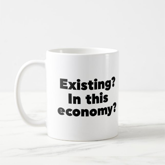 Existing? In this economy? Coffee Mug (Left)