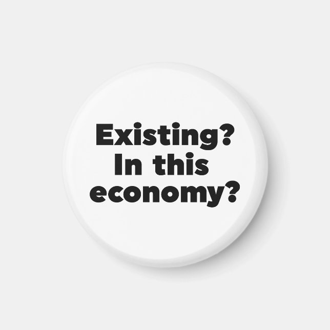 Existing? In this economy? Magnet (Front)