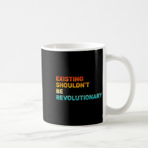 Existing Shouldn't Be Revolutionary Retro Vintage Coffee Mug