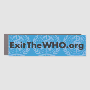 Exit the WHO bumper sticker Car Magnet