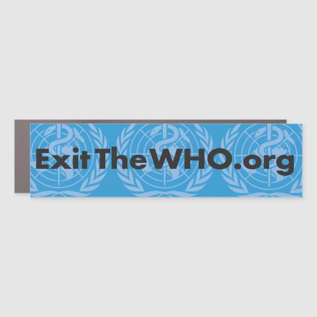 Exit the WHO bumper sticker Car Magnet (Front)