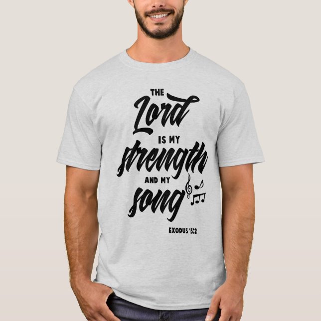 Exodus 15:2 - The lord is my strength and my song T-Shirt (Front)