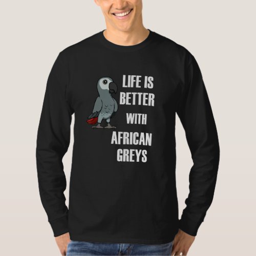 Exotic Animal  Saying Life With African Greys T_Shirt