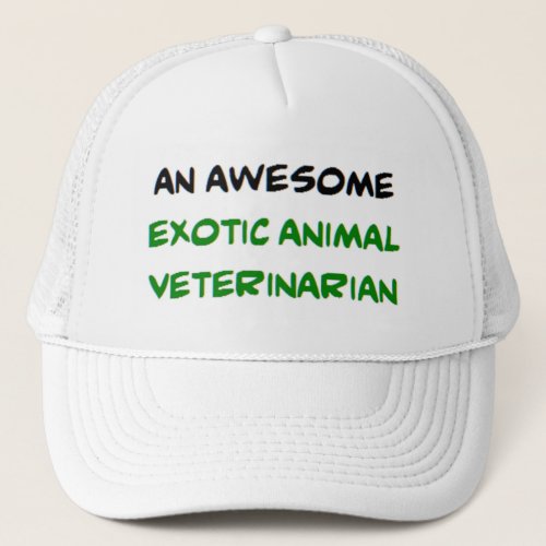 exotic animal veterinarian awesome trucker hat