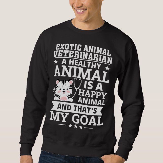 Exotic Animal Veterinarian Healthy Animal Is A Hap Sweatshirt (Front)