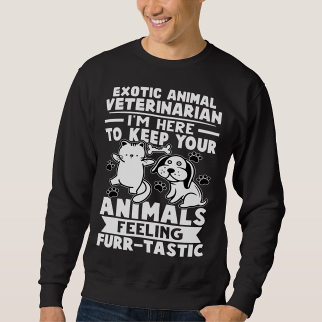 Exotic Animal Veterinarian Keep Animals Feeling Fu Sweatshirt (Front)