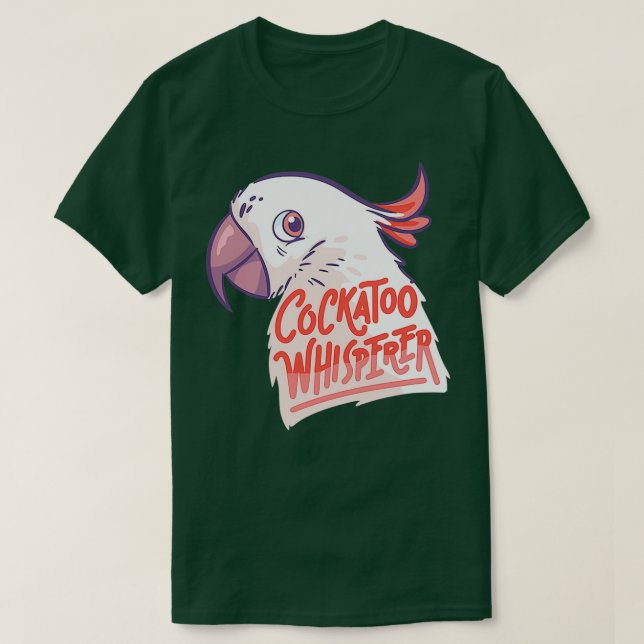 Exotic Parrot Cockatoo Whisperer Bird T-Shirt (Design Front)