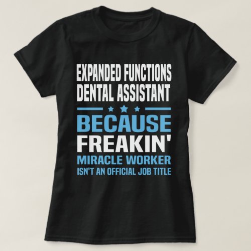 Expanded Functions Dental Assistant T_Shirt