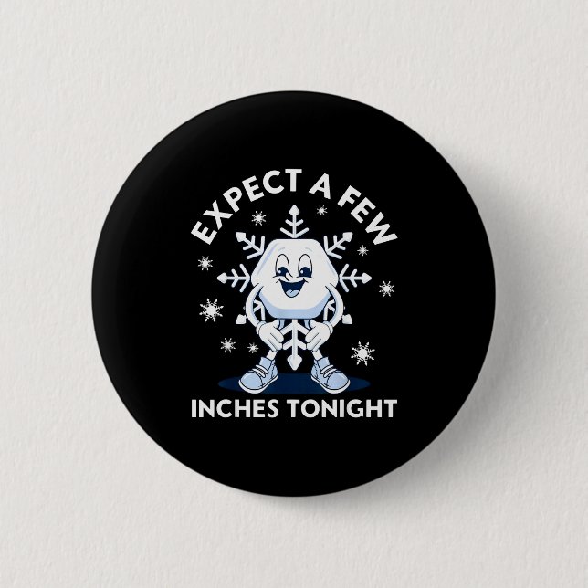 Expect A Few Inches Tonight Funny Snow  Button (Front)