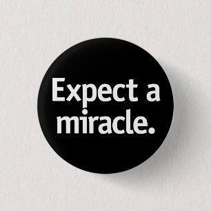 Expect a miracle. button