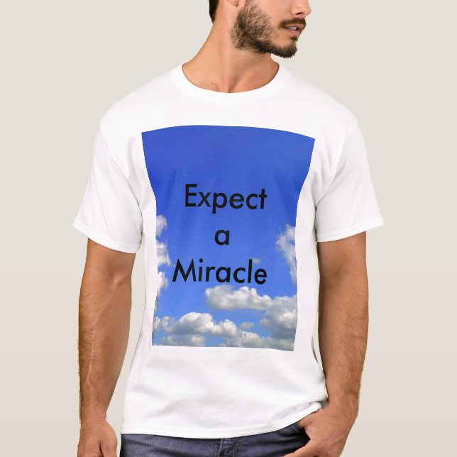 Expect a Miracle T Shrts T-Shirt (Front)