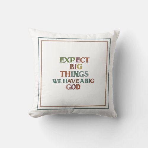 Expect Big Things We Have A Big God Daily Hope Throw Pillow