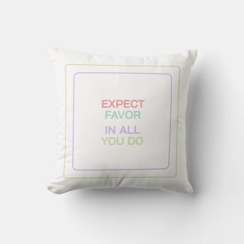 Expect Favor In All You Do _ Inspiration and Faith Throw Pillow