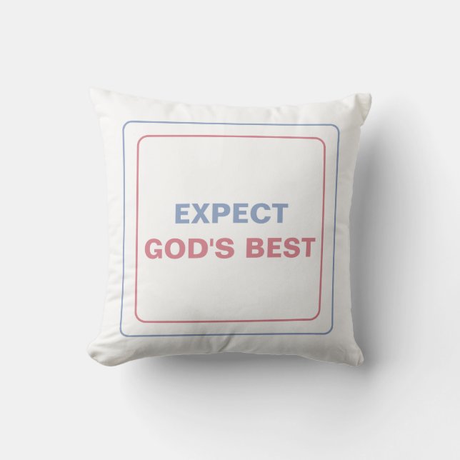 Expect God's Best: Embrace Hope And Positivity Throw Pillow (Front)