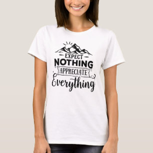 Expect Nothing Appreciate Everything T-Shirt