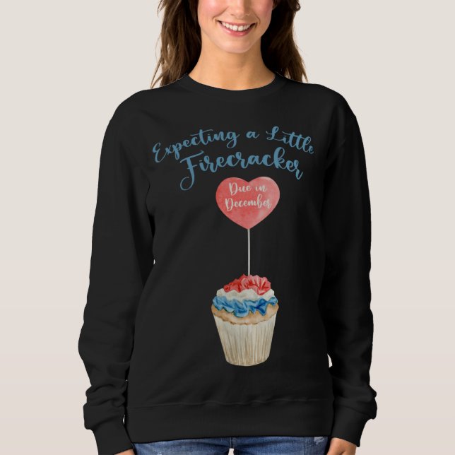 Expecting A Firecracker Due December 2022 Pregnanc Sweatshirt (Front)