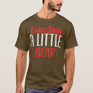 Expecting A Little Bear Funny Pregnancy New Mom T-Shirt