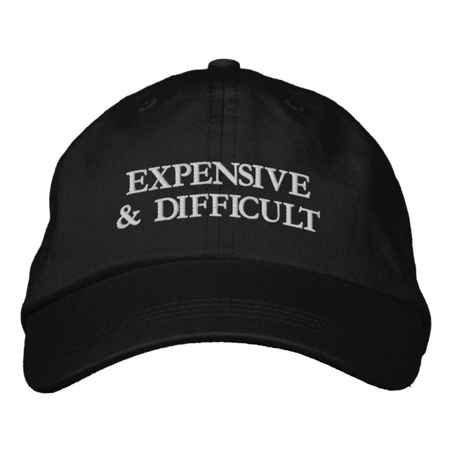 Expensive and Difficult Funny Attitude Sarcastic Embroidered Baseball Cap (Front)