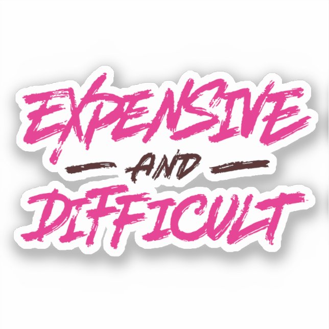 Expensive And Difficult Sticker (Front)