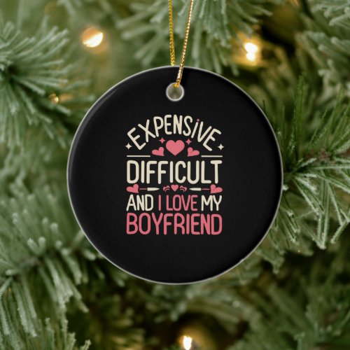 Expensive Difficult And I Love My Boyfriend Funny Ceramic Ornament