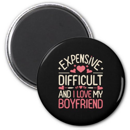 Expensive Difficult And I Love My Boyfriend Funny Magnet