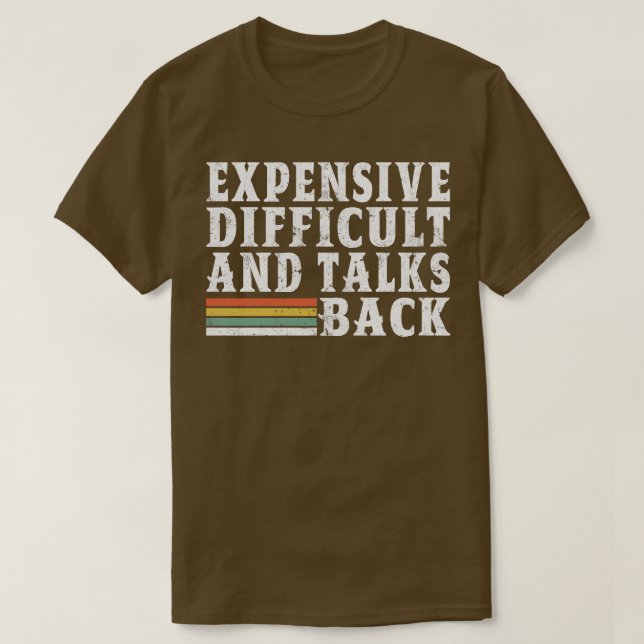 expensive difficult and talks back 6 T-Shirt (Design Front)