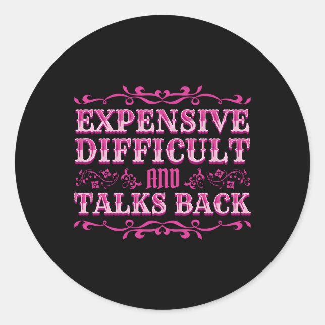 Expensive Difficult And Talks Back Classic Round Sticker (Front)