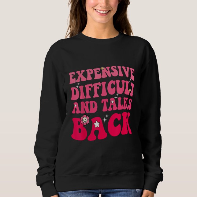 Expensive Difficult And Talks Back Groovy Mothers  Sweatshirt (Front)