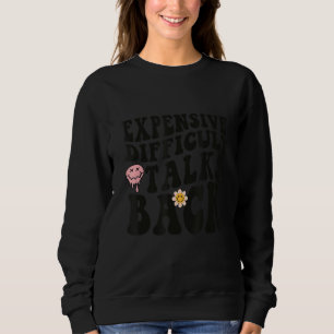 Expensive Difficult And Talks Back Mothers Day Mom Sweatshirt