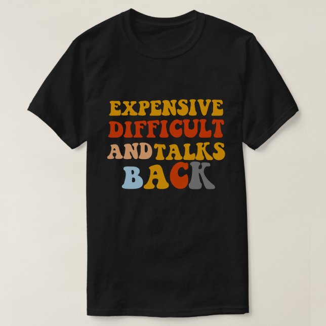 Expensive Difficult And Talks Back Mothers Day Mom T-Shirt (Design Front)