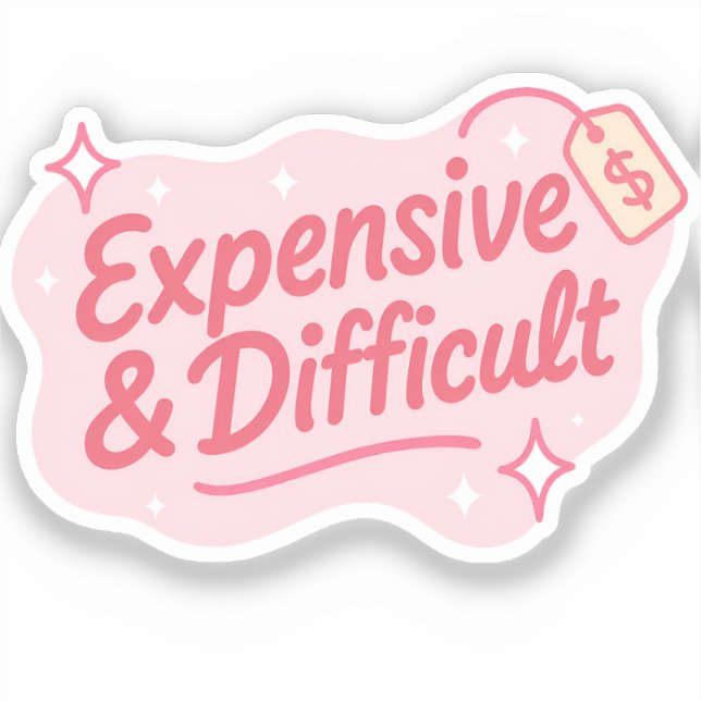 Expensive & Difficult Funny Sarcastic Quote Sticker (Front)