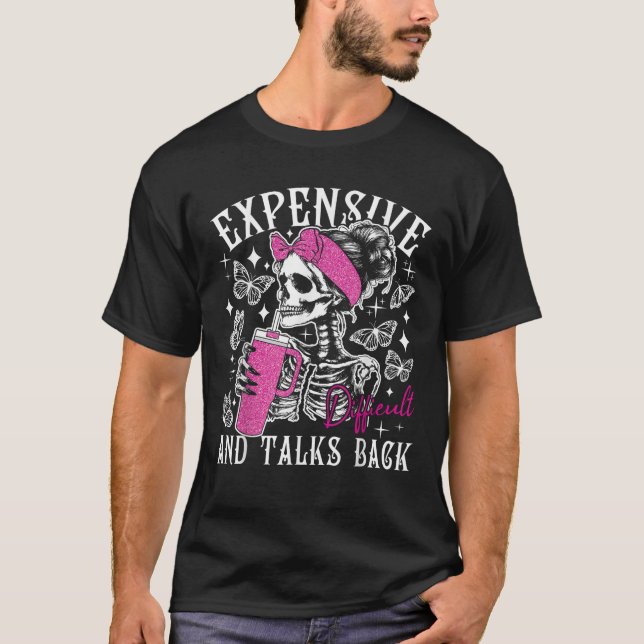 Expensive Difficult Talks Back Mama Skeleton Funny T-Shirt (Front)