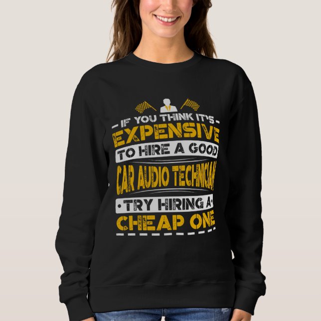 Expensive Hire Car Audio Technician Try Hiring Che Sweatshirt (Front)