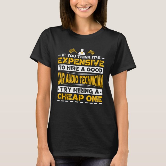 Expensive Hire Car Audio Technician Try Hiring Che T-Shirt (Front)